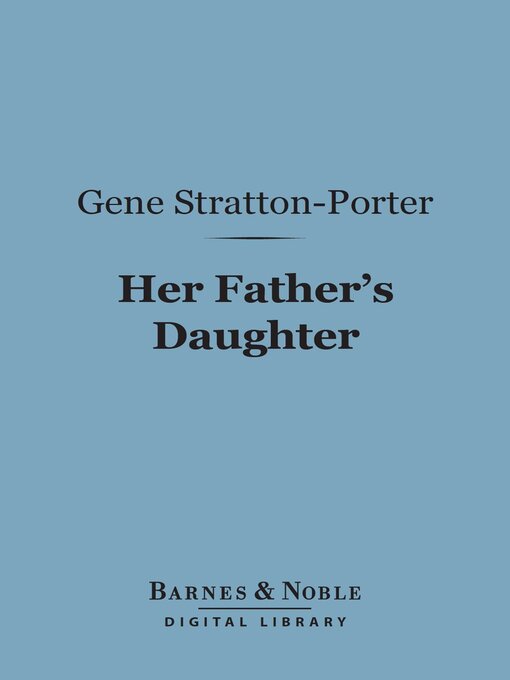 Title details for Her Father's Daughter (Barnes & Noble Digital Library) by Gene Stratton-Porter - Wait list